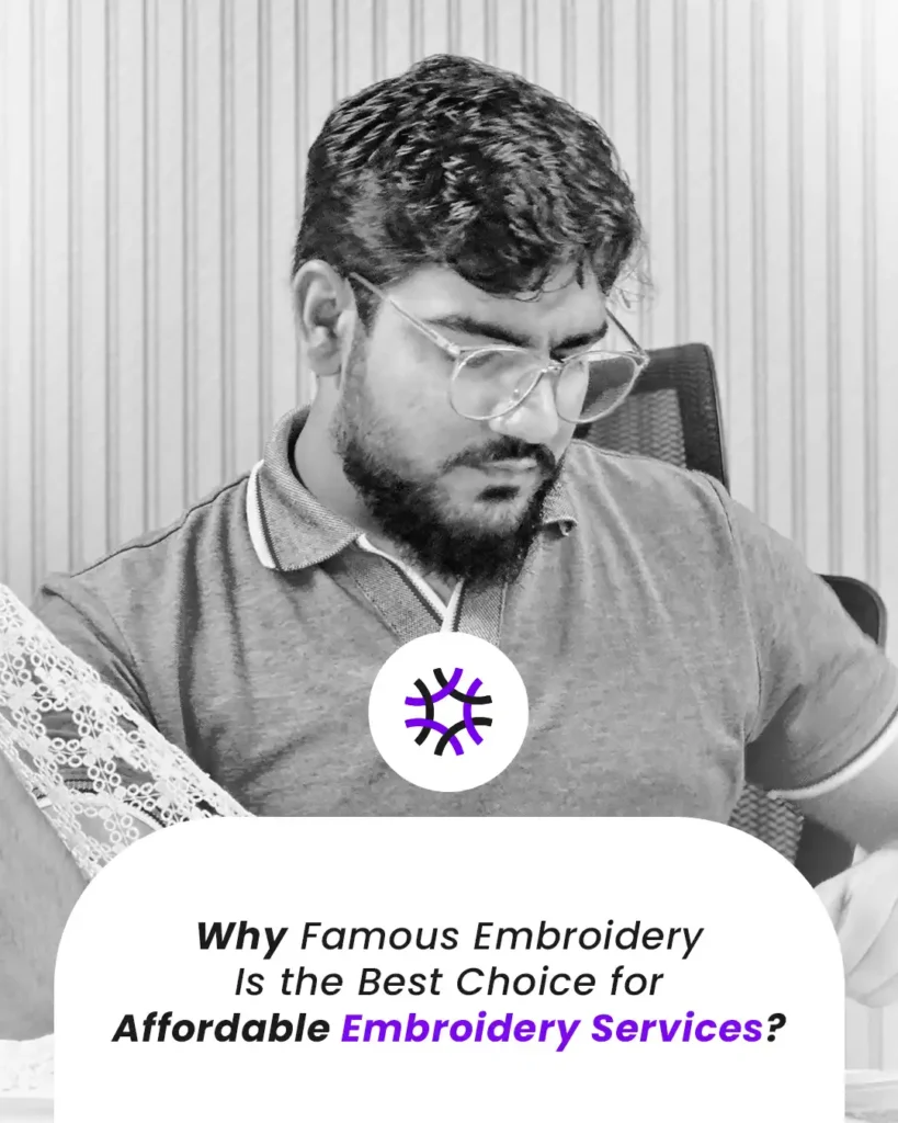 Why Famous Embroidery Is the Best Choice for Affordable Embroidery Services